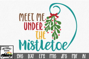 Meet Me Under the Mistletoe - Christmas SVG Cut File for Crafts